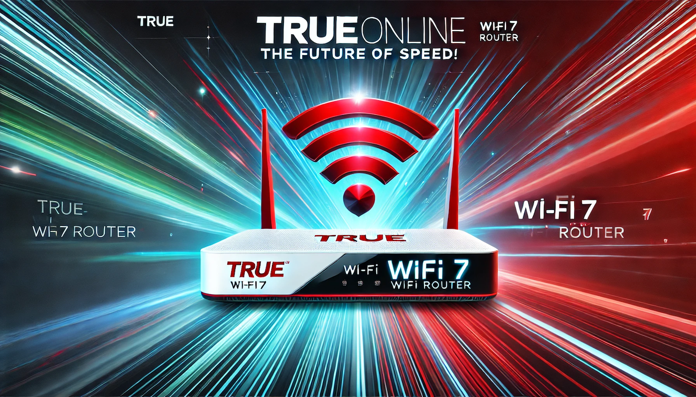 ทรูออนไลน์ เปิดตัว “TrueOnline WiFi7 Router” เราเตอร์ Wi-Fi 7 เร็วแรงกว่า WiFi 6 ถึง 2 เท่า!